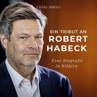 Ein Tribut an Robert Habeck, Gebundene Ausgabe von Ulrike Müller, BoD - Books on Demand, 978-3-7505-3205-2