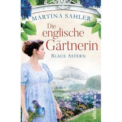 Die englische Gärtnerin - Blaue Astern, Taschenbuch von Martina Sahler, Ullstein Taschenbuch, 978-3-548-06071-2