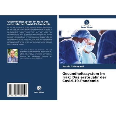 Gesundheitssystem im Irak: Das erste Jahr der Covid-19-Pandemie, Taschenbuch von Aamir Al-Mosawi, Verlag Unser Wissen, 978-620-4-07634-8