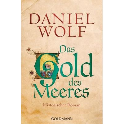 Das Gold des Meeres / Fleury Band 3, Taschenbuch von Daniel Wolf, Goldmann, 978-3-442-48318-1