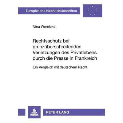 Rechtsschutz bei grenzüberschreitenden Verletzungen des Privatlebens durch die Presse in Frankreich, Taschenbuch von Nina Wernicke, Peter Lang GmbH,