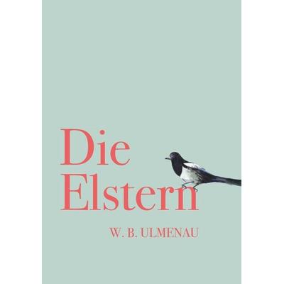 DIE ELSTERN, Taschenbuch von W.B.Ulmenau, Buchschmiede, 978-3-99152-315-4