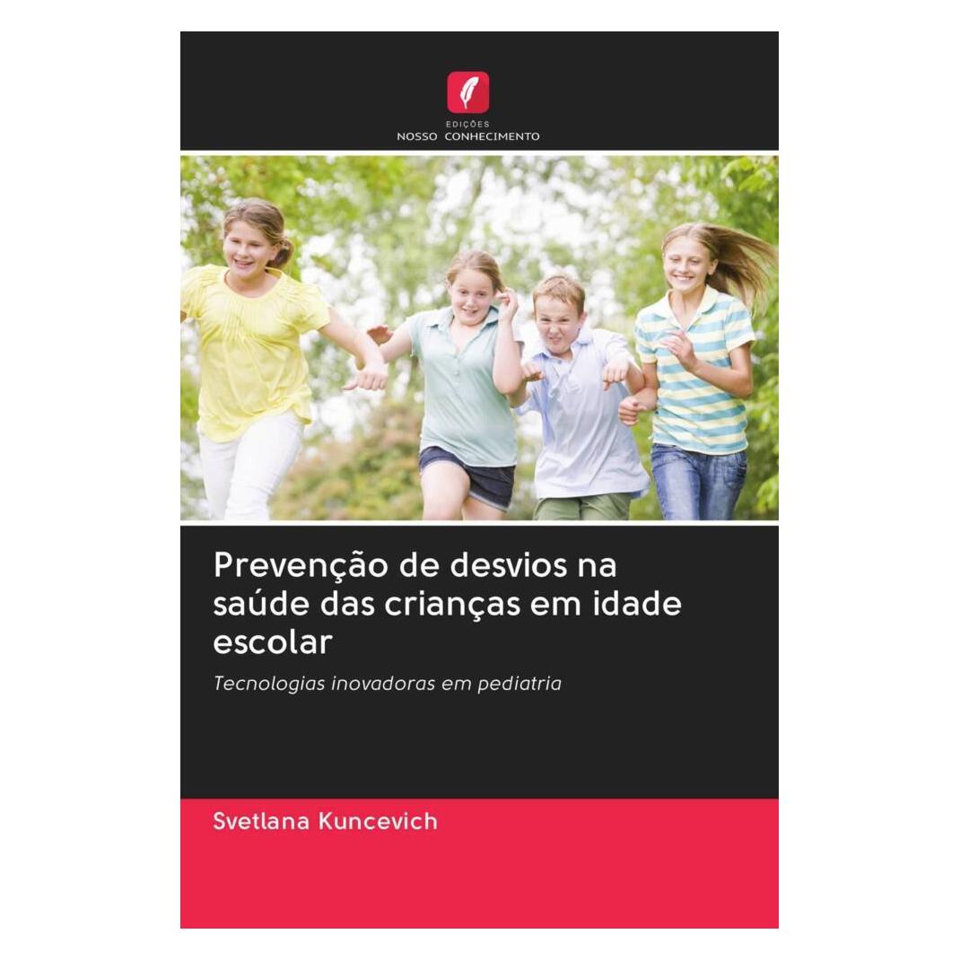Edicoes Nosso Conhecimento Prevenção de desvios na saúde das crianças em idade escolar (Portugiesisch, Softcover, Svetlana Kuncevich) (56170175)
