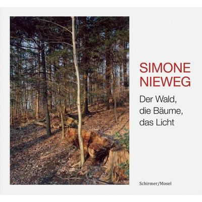 Der Wald, die Bäume, das Licht, Gebundene Ausgabe von Simone Nieweg, Schirmer/Mosel, 978-3-8296-0750-6
