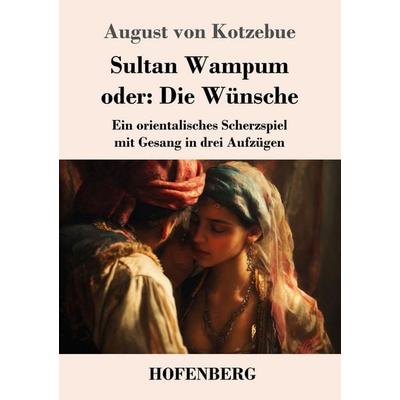 Sultan Wampum oder: Die Wünsche, Taschenbuch von August Kotzebue, Henricus - Edition Deutsche Klassik, 978-3-7437-5269-6