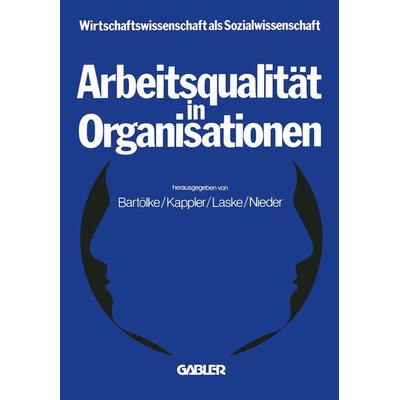 Arbeitsqualität in Organisationen, Taschenbuch von NA Bartölke, Betriebswirtschaftlicher Verlag Gabler, 978-3-663-00012-9