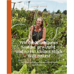 Wie du dein eigenes Saatgut gewinnst – und so ein kleines Stück Welt rettest, Ratgeber von Sigrid Drage