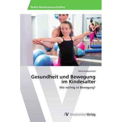 Gesundheit und Bewegung im Kindesalter, Taschenbuch von Silvia Ruckenstuhl, AV Akademikerverlag, 978-3-639-72132-4