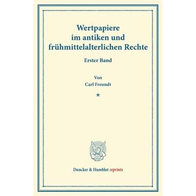 Wertpapiere im antiken und frühmittelalterlichen Rechte., Taschenbuch von Carl Freundt, Duncker & Humblot, 978-3-428-16349-6