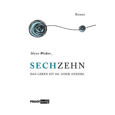 Sechzehn, Taschenbuch von Manu Wicher, PROOF Verlag Erfurt, 978-3-949178-26-9