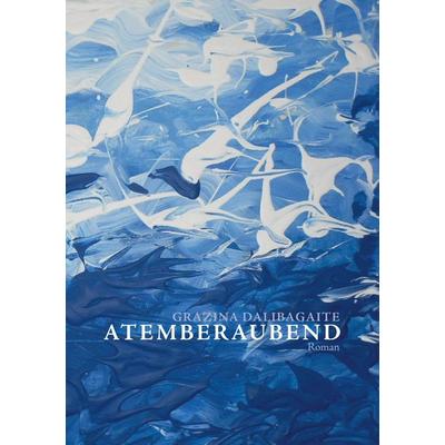 Atemberaubend, Taschenbuch von Grazina Dalibagaite, BoD – Books on Demand, 978-3-7431-4566-5
