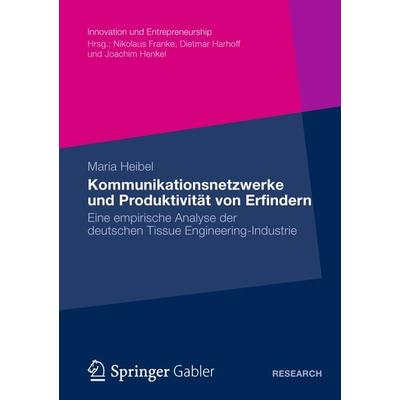 Kommunikationsnetzwerke und Produktivität von Erfindern, Taschenbuch von Maria Heibel, Betriebswirtschaftlicher Verlag Gabler, 978-3-8349-3624-0