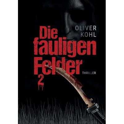 Die fauligen Felder 2, Gebundene Ausgabe von Oliver Kohl, Tredition, 978-3-347-34730-4