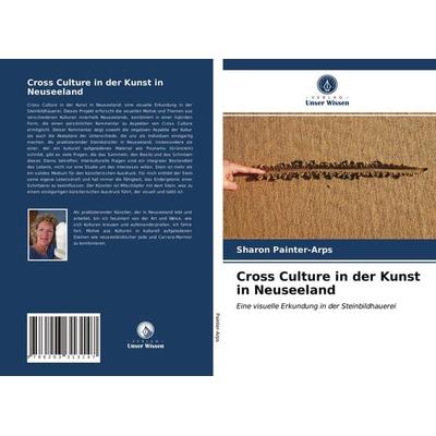 Cross Culture in der Kunst in Neuseeland, Taschenbuch von Sharon Painter-Arps, Verlag Unser Wissen, 978-620-3-31314-7