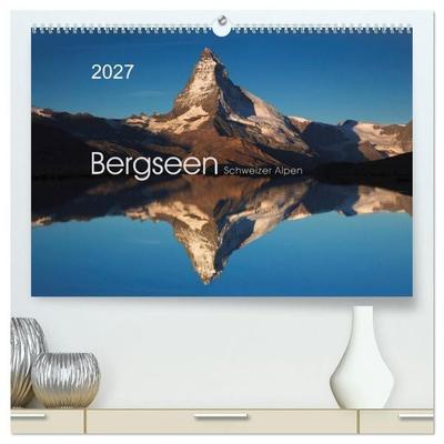 BERGSEEN Schweizer Alpen (hochwertiger Premium Wandkalender 2027 DIN A2 quer), Kunstdruck in Hochglanz