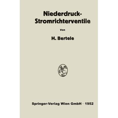 Niederdruck-Stromrichterventile, Taschenbuch von Hans Bertele, Springer Berlin, 978-3-662-23237-8