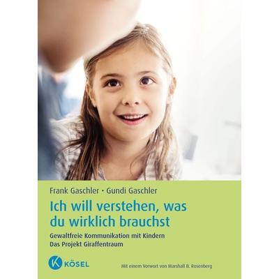 Ich will verstehen, was du wirklich brauchst, Taschenbuch von Frank Gaschler,Gundi Gaschler, Kösel, 978-3-466-31136-1