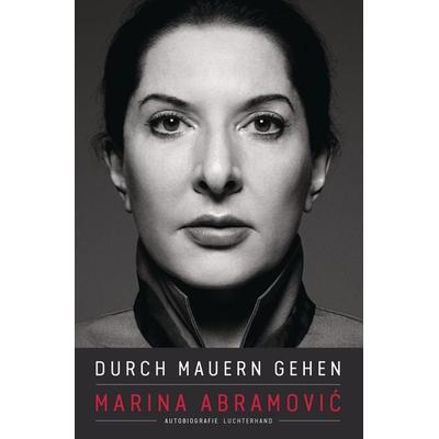 Durch Mauern gehen, Gebundene Ausgabe von Marina Abramović, Luchterhand