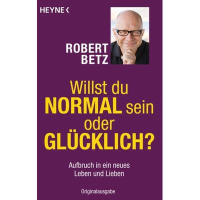 Willst du normal sein oder glücklich?, Taschenbuch von Robert Betz, Heyne