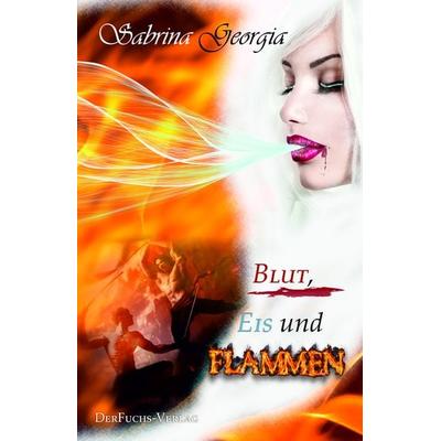 Blut, Eis und Flammen, Taschenbuch von Sabrina Georgia, DerFuchs-Verlag, 978-3-945858-57-8