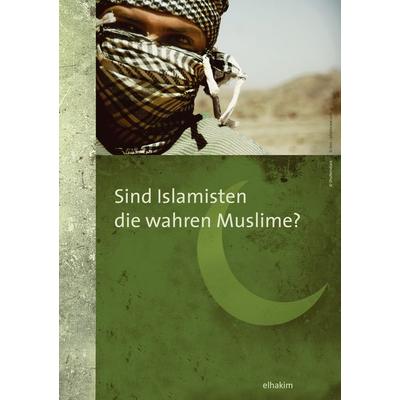 Sind Islamisten die wahren Muslime?, Taschenbuch von Elhakim, BoD – Books on Demand, 978-3-7322-7561-8
