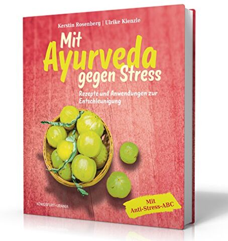 Kerstin Rosenberg - Mit Ayurveda gegen Stress: Kochen, Yoga und Anwendungen zur Entschleunigung (Ayurveda Buch) - Preis vom 10.10.2026 11:48:34 h