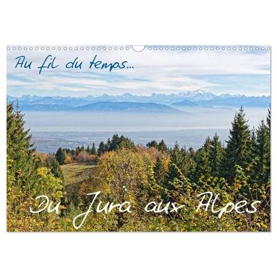 Au fil du temps... Du Jura aux Alpes (Calendrier mural 2026 DIN A3 vertical), CALVENDO calendrier mensuel