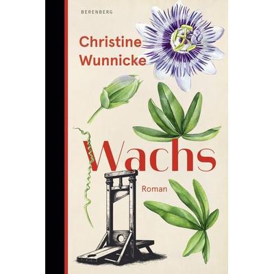 Wachs, Gebundene Ausgabe von Christine Wunnicke, Berenberg Verlag GmbH