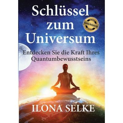 Schlüssel zum Universum, Taschenbuch von Ilona Selke, BoD – Books on Demand, 978-3-7494-6840-9