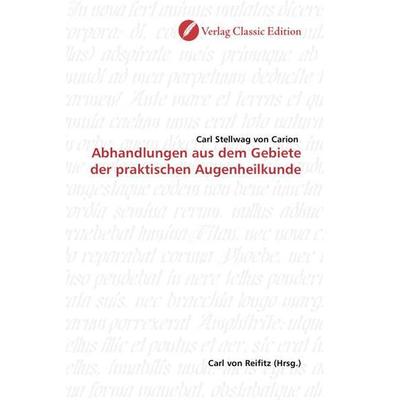 Stellwag von Carion, C: Abhandlungen aus dem Gebiete der pra, Taschenbuch von Carl Stellwag Carion, Classic Edition, 978-3-86932-128-8