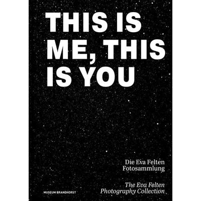 This Is Me, This Is You. Die Eva Felten Fotosammlung/The Eva Felten Photography Collection, Gebundene Ausgabe von , Deutscher Kunstverlag,