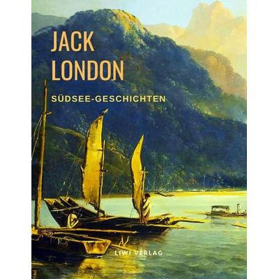 Südsee-Geschichten, Taschenbuch von Jack London, Liwi Literatur- Und Wissenschaftsverlag, 978-3-96542-216-2