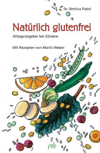 Bettina Pabel - Natürlich glutenfrei. Alltagsratgeber bei Zöliakie und Sprue - Preis vom 16.10.2026 11:41:07 h