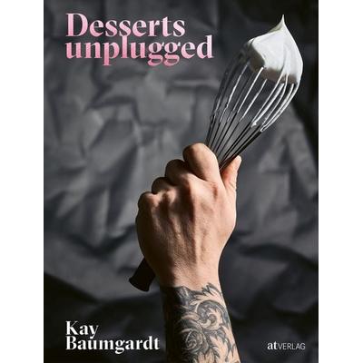 Desserts unplugged, Taschenbuch von Kay Baumgardt, AT Verlag, 978-3-03902-139-0