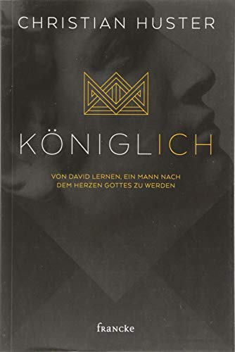 Christian Huster - königlich: Von David lernen, ein Mann nach dem Herzen Gottes zu werden - Preis vom 15.10.2026 23:06:25 h