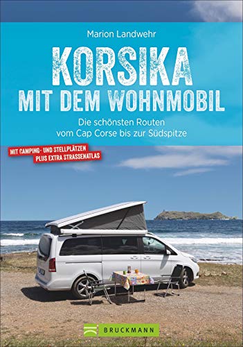 Marion Landwehr - Korsika mit dem Wohnmobil. Die schönsten Routen vom Cap Corse bis zur Südspitze. Inkl. Übersichtskarten, detaillierten Streckenverläufen und Kartenatlas mit markierten Stell- und Campingplätzen. - Preis vom 14.10.2026 23:07:16 h