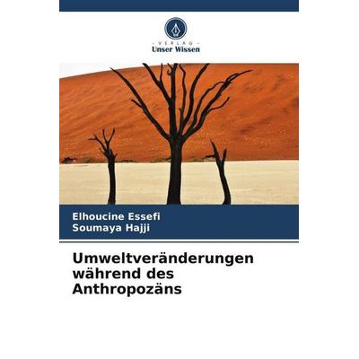 Umweltveränderungen während des Anthropozäns, Taschenbuch von Elhoucine Essefi,Soumaya Hajji, Verlag Unser Wissen, 978-620-4-81736-1