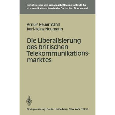 Die Liberalisierung des britischen Telekommunikationsmarktes, Taschenbuch von Arnulf Heuermann,Karl-Heinz Neumann, Springer Berlin, 978-3-540-15941-4