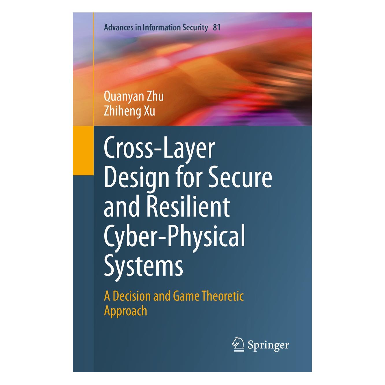 Springer Cross-Layer Design for Secure and Resilient Cyber-Physical Systems (Englisch, Hardcover, Quanyan Zhu, Zhiheng Xu) (9783030602505)