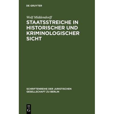 Staatsstreiche in historischer und kriminologischer Sicht, Gebundene Ausgabe von Wolf Middendorff, De Gruyter, 978-3-11-011771-4