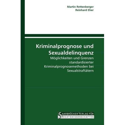 Kriminalprognose und Sexualdelinquenz, Taschenbuch von Martin Rettenberger,Reinhard Eher, Saarbrücker Verlag für Rechtswissenschaften,