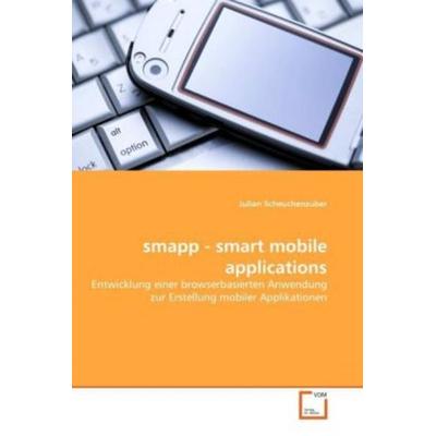 Scheuchenzuber, J: smapp - smart mobile applications, Taschenbuch von Julian Scheuchenzuber, VDM, 978-3-639-34076-1