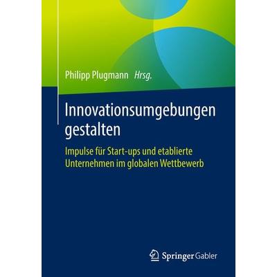 Innovationsumgebungen gestalten, Taschenbuch von , Springer Fachmedien Wiesbaden GmbH, 978-3-658-22126-3