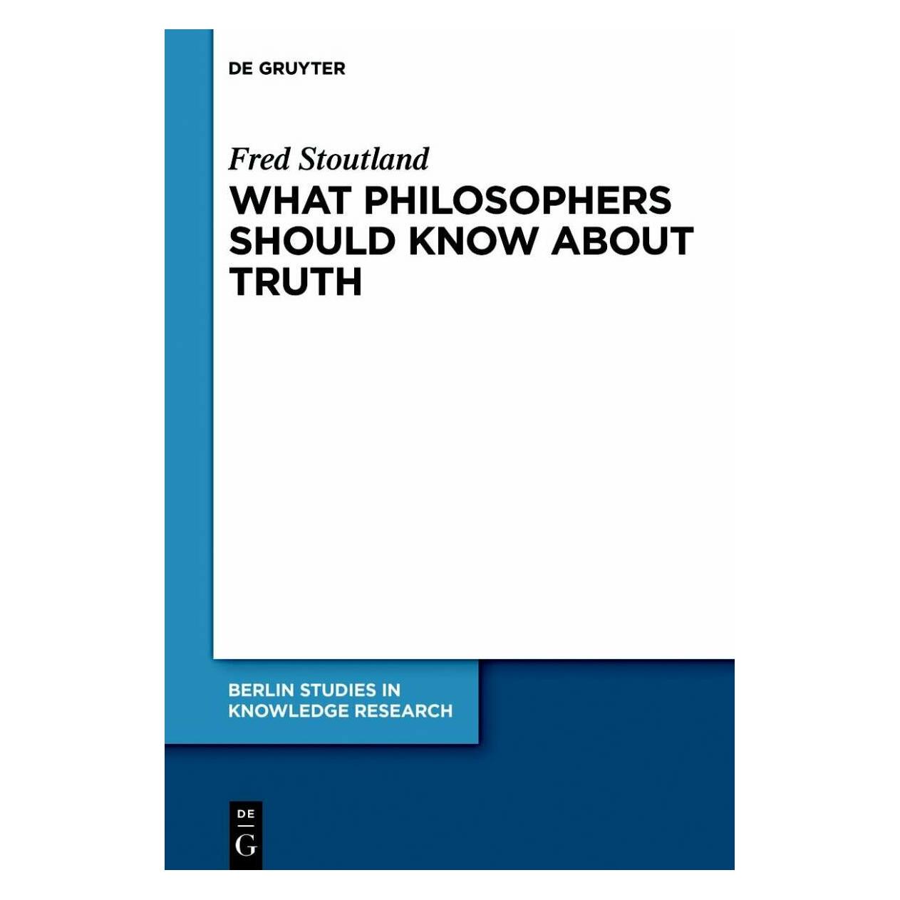 De Gruyter What Philosophers Should Know About Truth (Englisch, Hardcover, Fred Stoutland) (9333618)