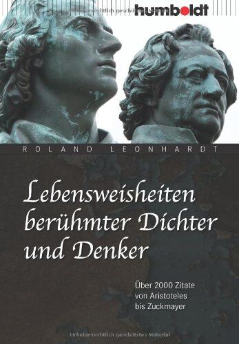 Roland Leonhardt - Lebensweisheiten berühmter Dichter und Denker: Über 2000 Zitate von Aristoteles bis Zuckmayer - Preis vom 13.10.2026 11:25:28 h