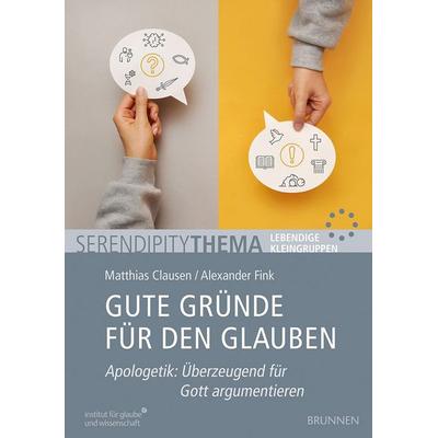 Gute Gründe für den Glauben, Geheftet von Matthias Clausen,Alexander Fink, Brunnen Verlag GmbH, 978-3-7655-0838-7