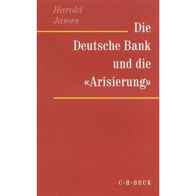 Die Deutsche Bank und die 'Arisierung'; Taschenbuch von Harold James, C.H. Beck, 978-3-406-47192-6