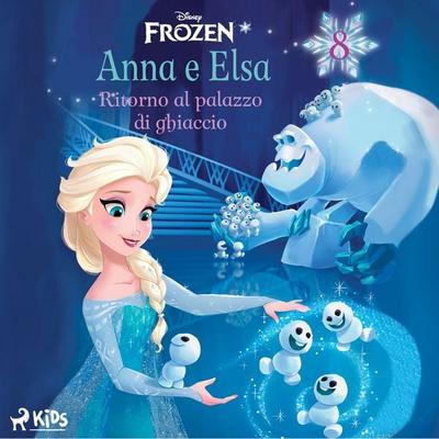 Frozen - Anna e Elsa 8 - Ritorno al palazzo di ghiaccio - Walt Disney, Audio, 9788728585573
