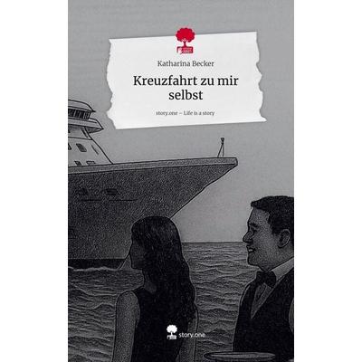 Kreuzfahrt zu mir selbst. Life is a Story - story.one, Gebundene Ausgabe von Katharina Becker, Storylution, 978-3-7115-9254-5