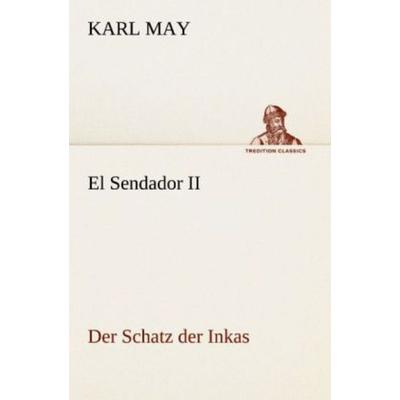 El Sendador II (Der Schatz der Inkas), Taschenbuch von Karl May, Tredition, 978-3-8424-7112-2